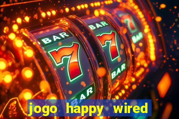 jogo happy wired paga mesmo